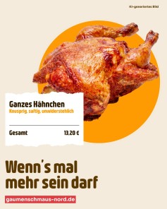 Wenn’s mal ein bisschen mehr sein darf… 🍗🔥

Saftig, knusprig, frisch vom #Grill – unser ganzes #Hähnchen ist genau das Richtige für alle, die echten Geschmack lieben und richtig #Hunger haben. 😋

Außen goldbraun gewürzt, innen zart und saftig – jeder Bissen ein Genussmoment, den man teilen kann oder auch einfach selbst genießen darf! 😉

Ob für Euch allein, mit Freunden oder der Familie: Hier bekommt Ihr volles Hähnchen, vollen #Geschmack und volle Zufriedenheit.